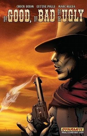 Cover Art for 9781606901243, The Good, the Bad, and the Ugly: v. 1 by Chuck Dixon
