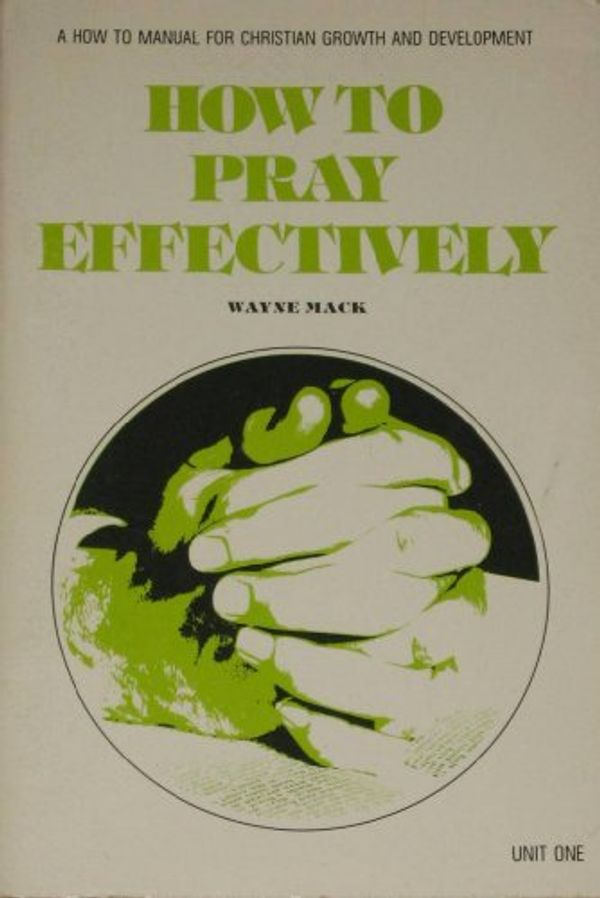 Cover Art for 9780875523316, How to Pray Effectively by Wayne MacK