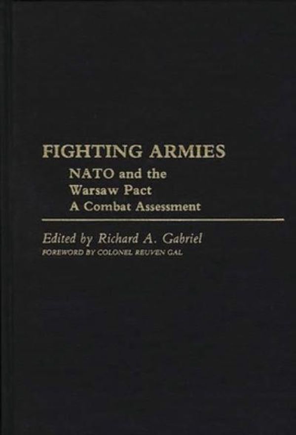 Cover Art for 9780313239038, Fighting Armies: N.A.T.O. and the Warsaw Pact v. 1 by Gabriel