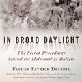 Cover Art for 9781948924627, In Broad Daylight: The Secret Procedures Behind the Holocaust by Bullets by Father Patrick Desbois
