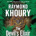 Cover Art for 9781611760217, The Devil's Elixir by Raymond Khoury
