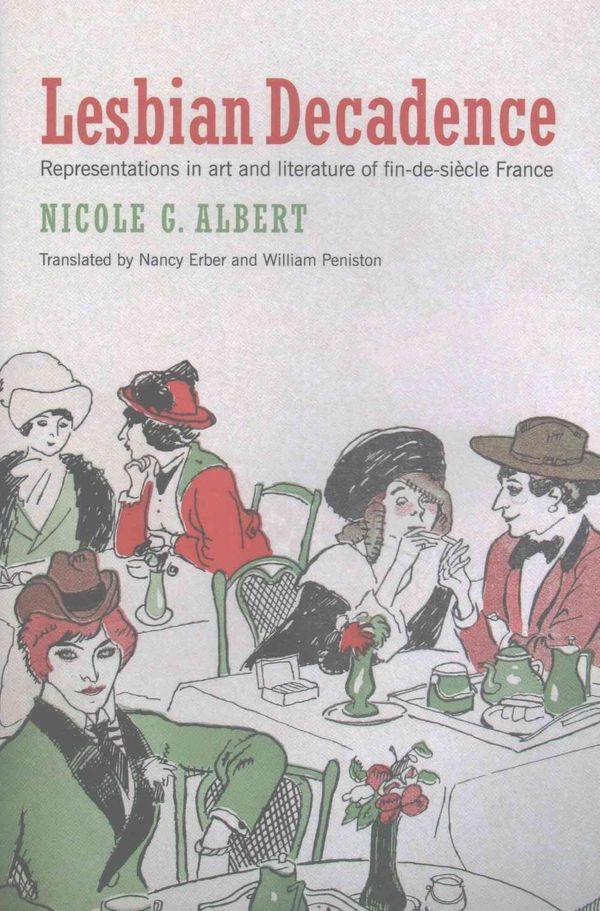 Cover Art for 9781939594204, Lesbian Decadence - Representations in Art and Literature of Fin-de-Siecle France by Nicole Albert