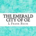 Cover Art for 9781507834176, The Emerald City of Oz(L. Frank Baum Classics Collection) by L. Frank Baum