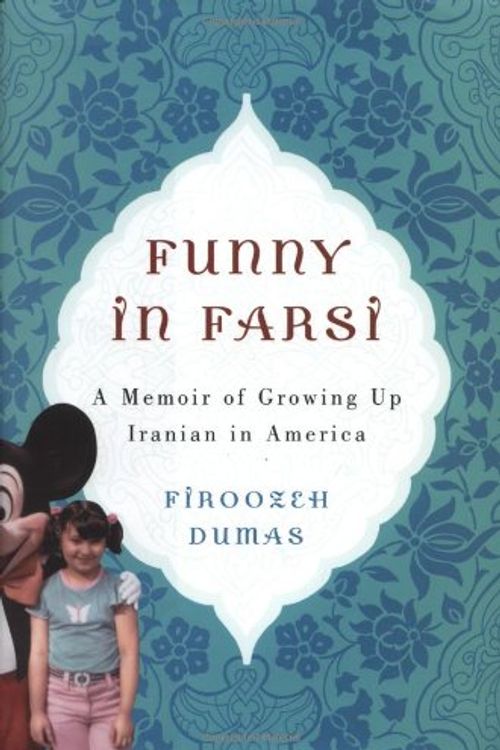 Cover Art for 9781400060405, Funny in Farsi: A Memoir of Growing Up Iranian in America by Firoozeh Dumas