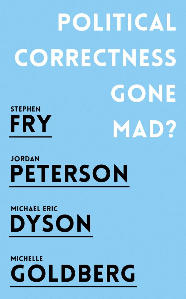 Cover Art for 9781786076052, Political Correctness Gone Mad? by Jordan B. Peterson, Stephen Fry, Michael Eric Dyson, Michelle Goldberg