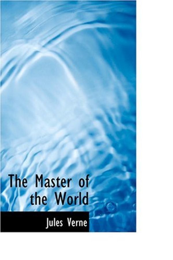 Cover Art for 9780554376677, The Master of the World by Jules Verne