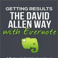 Cover Art for 9781530798162, Getting Results the David Allen Way with Evernote: A Beginner's Guidebook on How to Master Productivity with Evernote by David Donaldson, Joe Allen