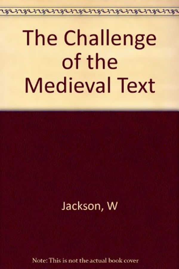 Cover Art for 9780231059701, The Challenge of the Medieval Text by W. Jackson