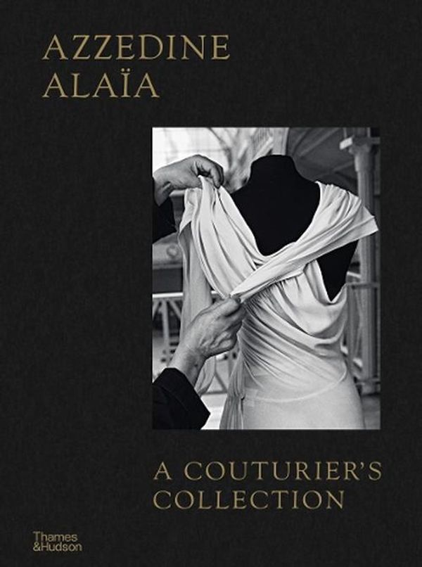 Cover Art for 9780500028131, Azzedine Alaïa: A Couturier's Collection by Miren Arzalluz, Olivier Saillard