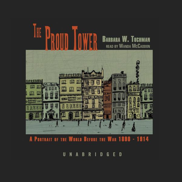 Cover Art for 9781483075402, The Proud Tower: A Portrait of the World before the War, 1890-1914 by Barbara W. Tuchman