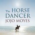 Cover Art for 9780340961650, The Horse Dancer by Jojo Moyes