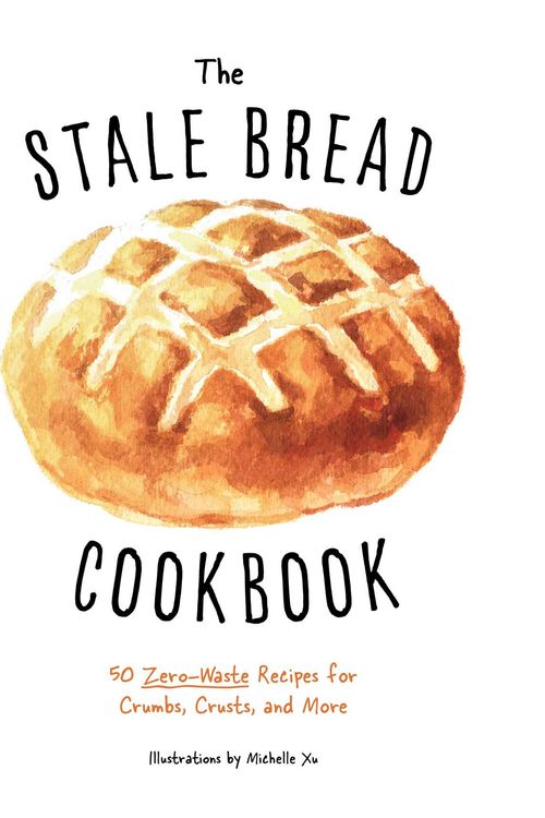 Cover Art for 9781604339550, The Stale Bread Cookbook: 50 Zero Waste Recipes for Crumbs, Crusts, and More by Cider Mill Press