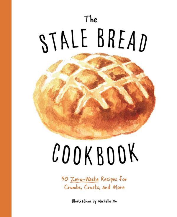 Cover Art for 9781604339550, The Stale Bread Cookbook: 50 Zero Waste Recipes for Crumbs, Crusts, and More by Cider Mill Press