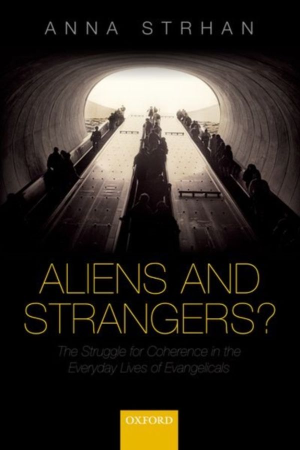 Cover Art for 9780198842385, Aliens & Strangers?: The Struggle for Coherence in the Everyday Lives of Evangelicals by Anna Strhan