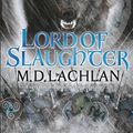 Cover Art for 9780575089709, Lord of Slaughter by M.D. Lachlan