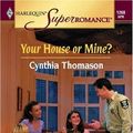 Cover Art for 9780373712687, Your house or mine? by Cynthia Thomason
