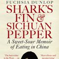 Cover Art for 9780091918323, Shark's Fin and Sichuan Pepper: A sweet-sour memoir of eating in China by Fuchsia Dunlop