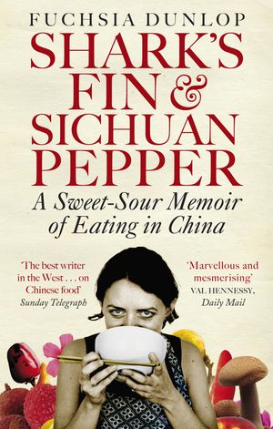 Cover Art for 9780091918323, Shark's Fin and Sichuan Pepper: A sweet-sour memoir of eating in China by Fuchsia Dunlop
