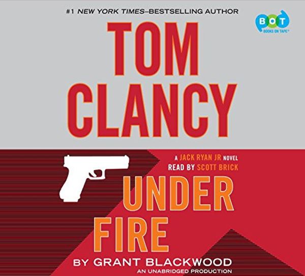 Cover Art for 9781101926857, Tom Clancy Under Fire by Grant Blackwood, Scott Brick