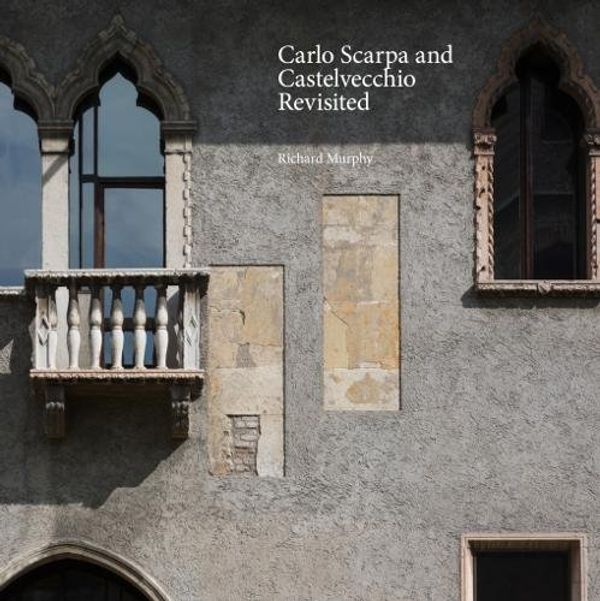 Cover Art for 9781527208902, Carlo Scarpa and Castelvecchio Revisited by Richard Murphy