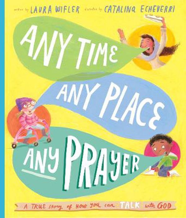 Cover Art for 9781784986605, Any Time, Any Place, Any Prayer (Tales That Tell the Truth): A True Story of How You Can Talk with God by Laura Wifler