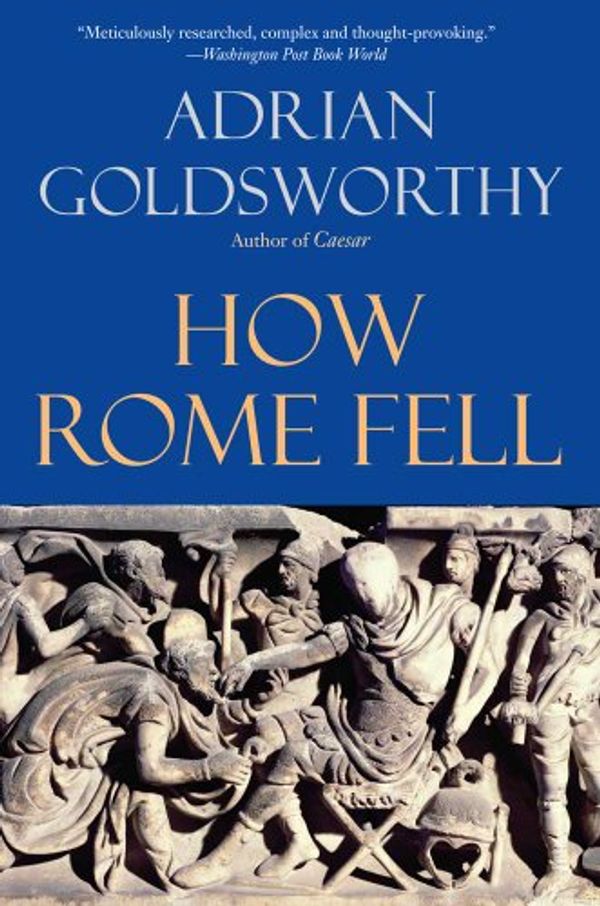 Cover Art for 9780300137194, How Rome Fell by Adrian Goldsworthy