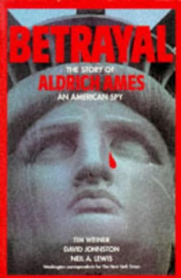 Cover Art for 9781860660467, Betrayal: Story of Aldrich Ames - An American Spy by Tim Weiner