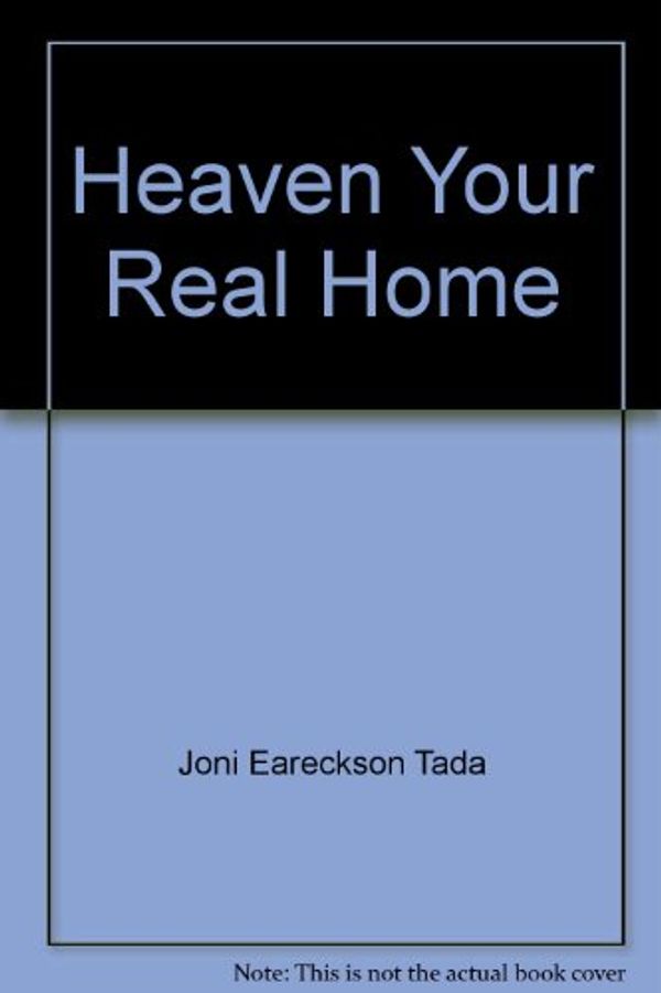 Cover Art for 9780890662786, Heaven Your Real Home by EARECKSON TADA JONI