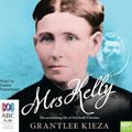 Cover Art for 9781489399441, Mrs Kelly - The Astonishing life of Ned Kelly's Mo by Grantlee Kieza