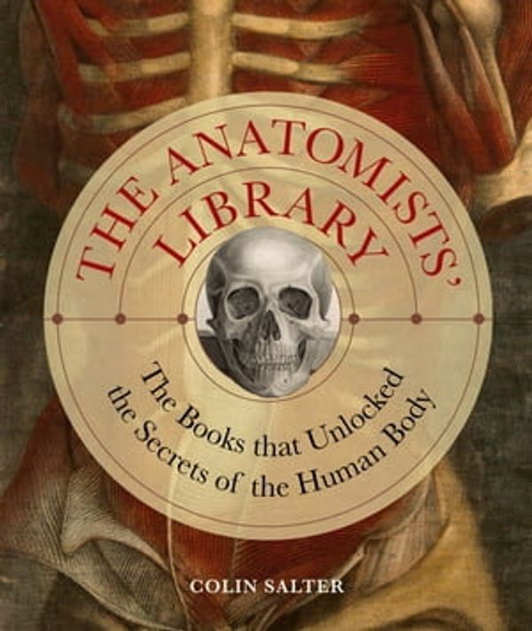 Cover Art for 9780711280762, The Anatomists' Library by Colin Salter