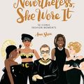 Cover Art for 9781452184012, Nevertheless, She Wore It: 50 Iconic Fashion Moments by Ann Shen