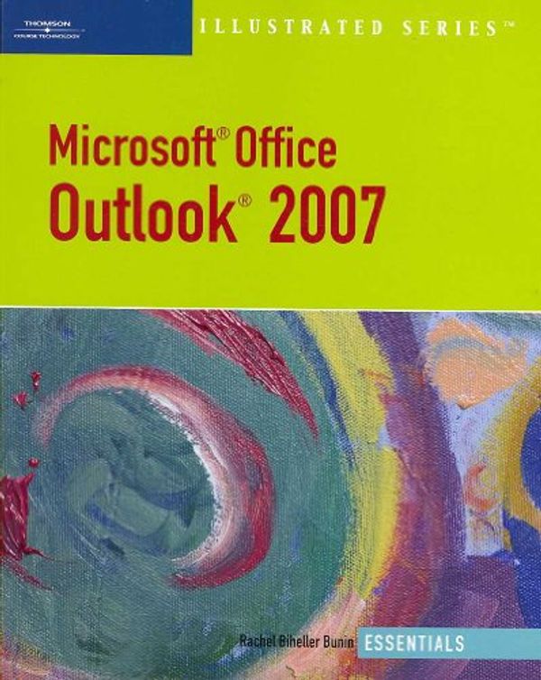 Cover Art for 9781423925675, Microsoft Outlook 2007 Illustrated Essentials by Rachel Biheller Bunin