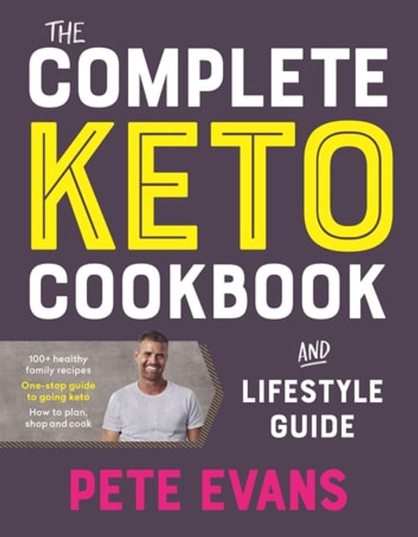 Cover Art for 9781760983291, The Complete Keto Cookbook and Lifestyle Guide by Pete Evans