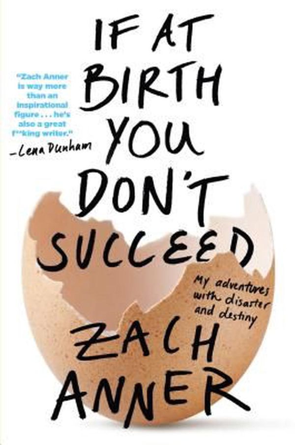 Cover Art for 9781627793643, If at Birth You Don't SucceedMy Adventures with Disaster and Destiny by Zach Anner