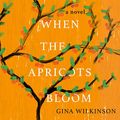 Cover Art for 9781665114547, When the Apricots Bloom by Gina Wilkinson
