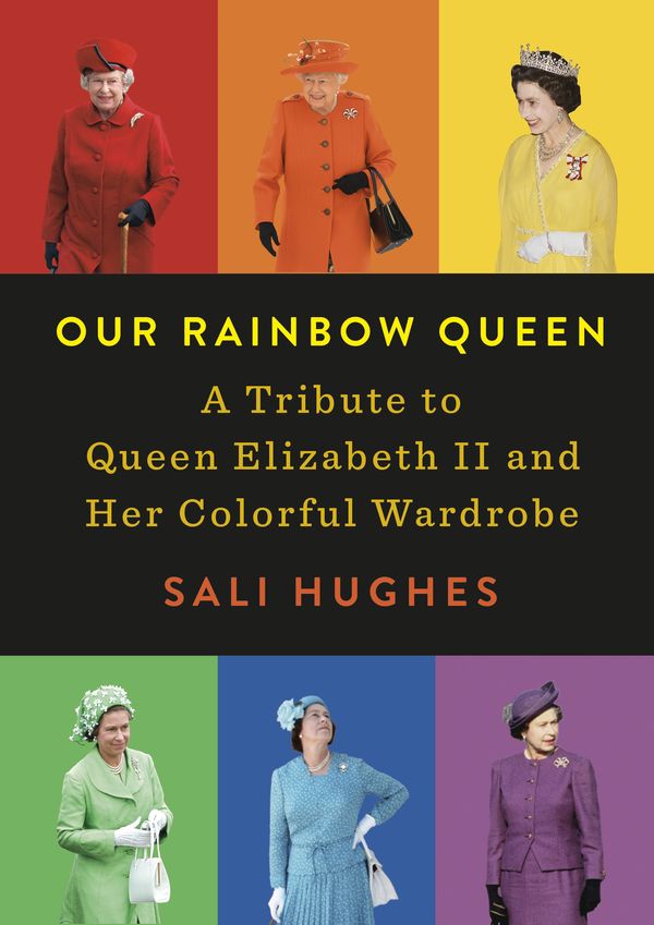 Cover Art for 9780593086254, Our Rainbow Queen: A Tribute to Queen Elizabeth II and Her Colorful Wardrobe by Sali Hughes