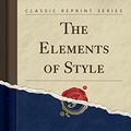 Cover Art for 9781330662922, The Elements of Style (Classic Reprint) by Jr., William Strunk