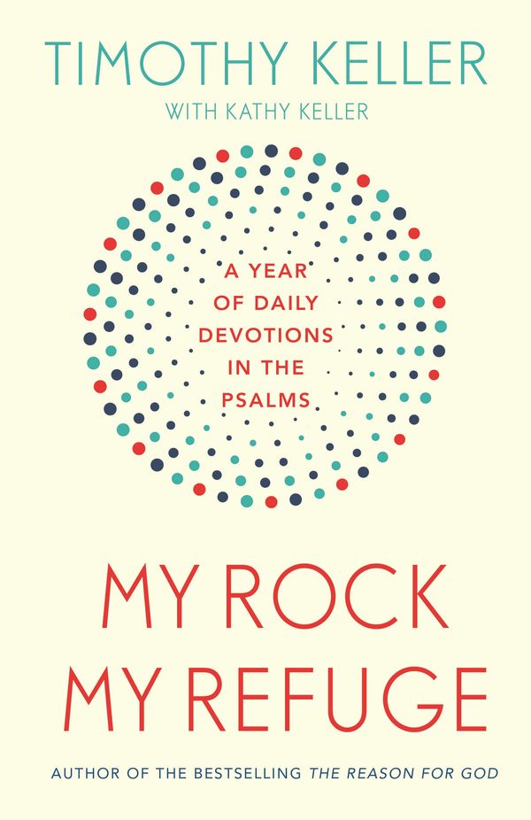 Cover Art for 9781473614246, My Rock; My Refuge: A Year of Daily Devotions in the Psalms (US title: The Songs of Jesus) by Timothy Keller