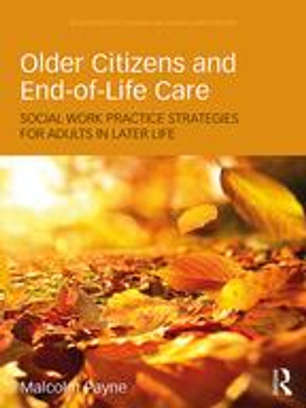 Cover Art for 9781317165842, Older Citizens and End-of-Life Care: Social Work Practice Strategies for Adults in Later Life by Malcolm Payne
