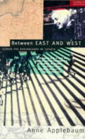 Cover Art for 9780333641699, Between East and West by Anne Applebaum