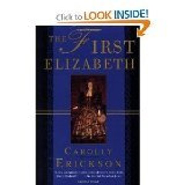 Cover Art for 9781568657189, The First Elizabeth by Carolly Erickson