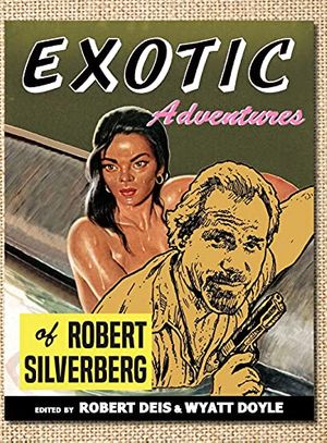 Cover Art for 9781943444229, Exotic Adventures of Robert Silverberg (Men's Adventure Library) by Robert Silverberg