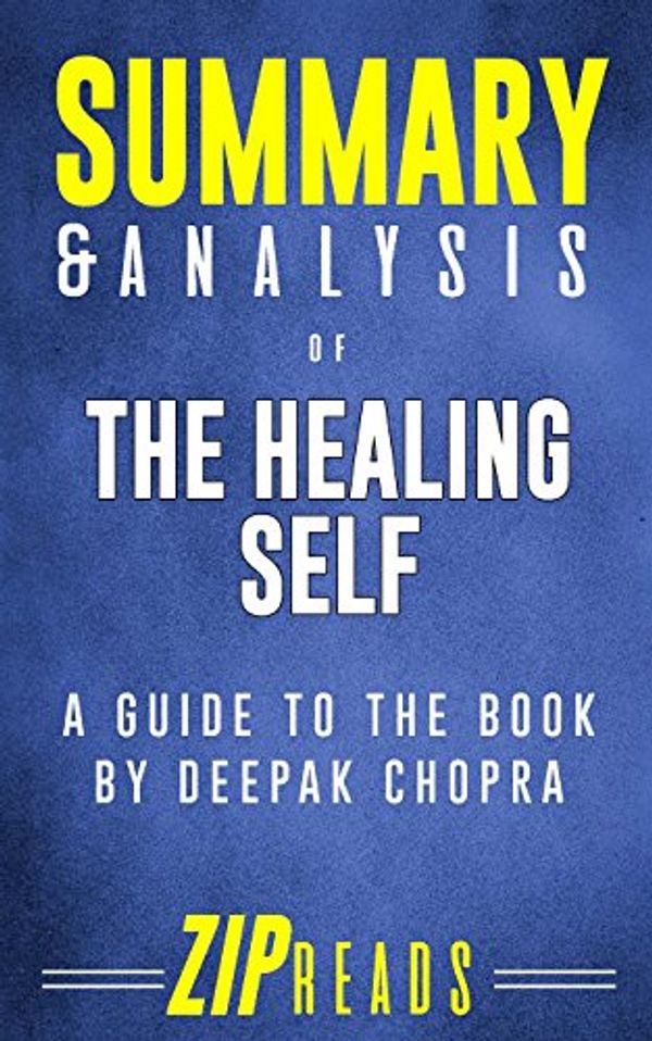 Cover Art for 9781985633247, Summary & Analysis of The Healing Self: A Guide to the Book by Deepak Chopra & Rudolph Tanzi by Zip Reads