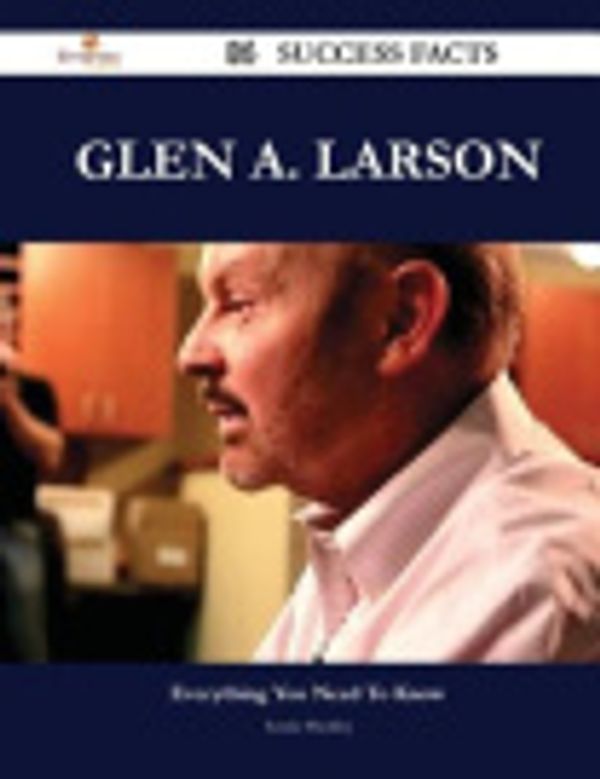Cover Art for 9781488560323, Glen A. Larson 84 Success Facts - Everything You Need to Know about Glen A. Larson by Louise Buckley