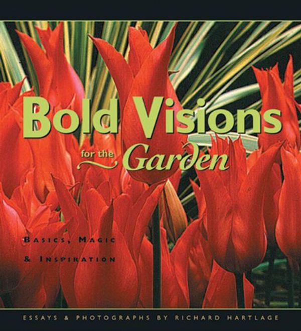 Cover Art for 9781555913168, Bold Visions for the Garden by Richard Hartlage