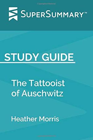Cover Art for 9781080435883, Study Guide: The Tattooist of Auschwitz by Heather Morris (SuperSummary) by SuperSummary