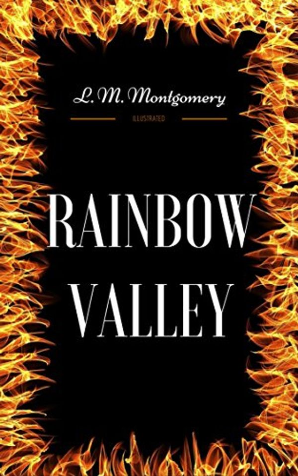 Cover Art for B01N579566, Rainbow Valley: By Lucy Maud Montgomery - Illustrated by Lucy Maud Montgomery