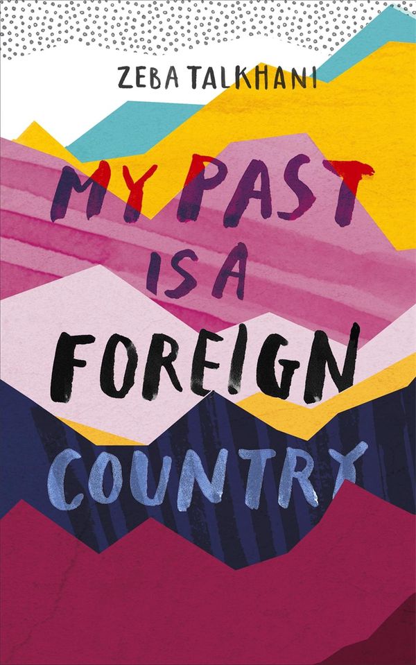 Cover Art for 9781473684065, My Past Is a Foreign Country: A Muslim feminist finds herself by Zeba Talkhani