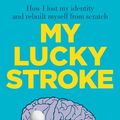 Cover Art for 9781925972979, My Lucky Stroke by Sarah Brooker
