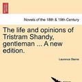 Cover Art for 9781241228750, The Life and Opinions of Tristram Shandy, Gentleman ... a New Edition. by Laurence Sterne